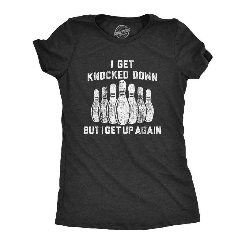 I Get Knocked Down But I Get Up Again Women's T Shirt