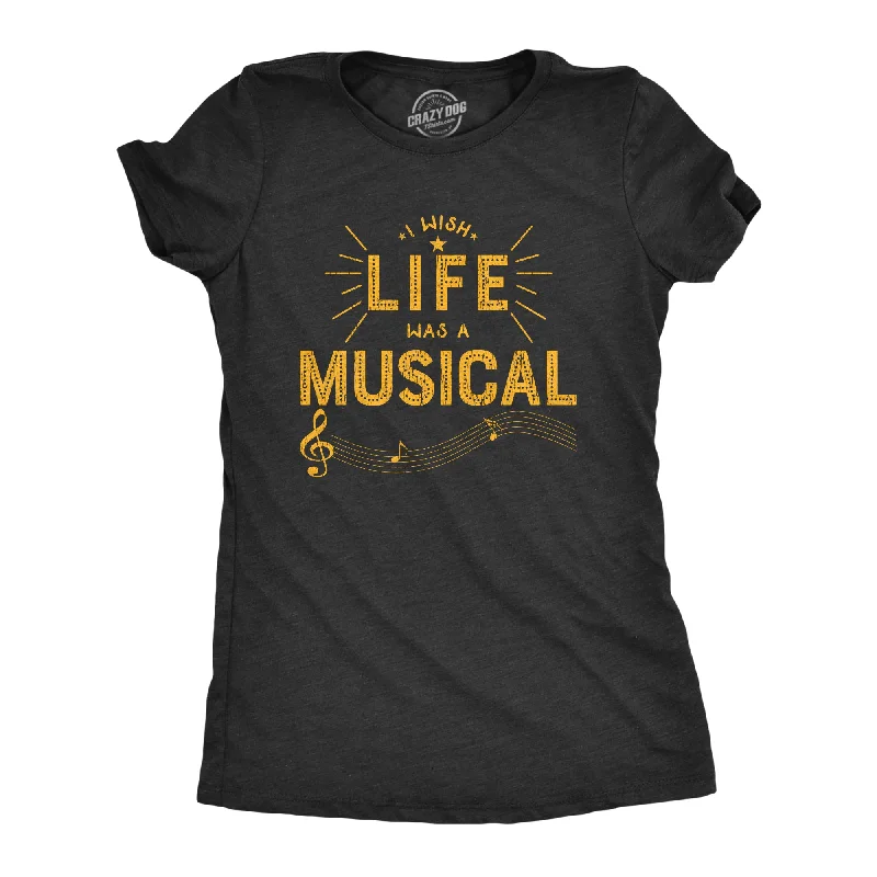 I Wish Life Was A Musical Women's T Shirt