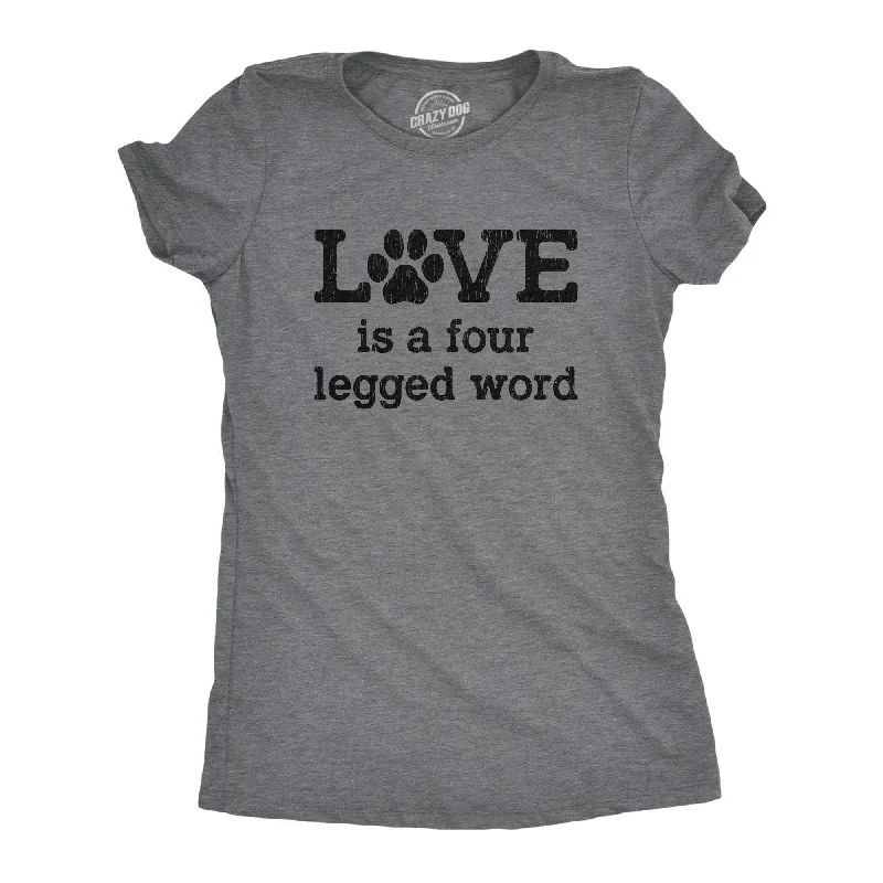 Love Is A Four Legged Word Women's T Shirt