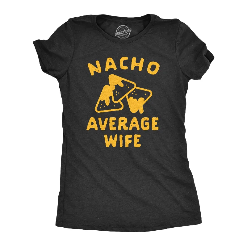 Nacho Average Wife Women's T Shirt