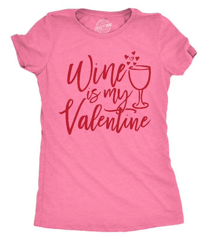 Wine Is My Valentine Women's T Shirt